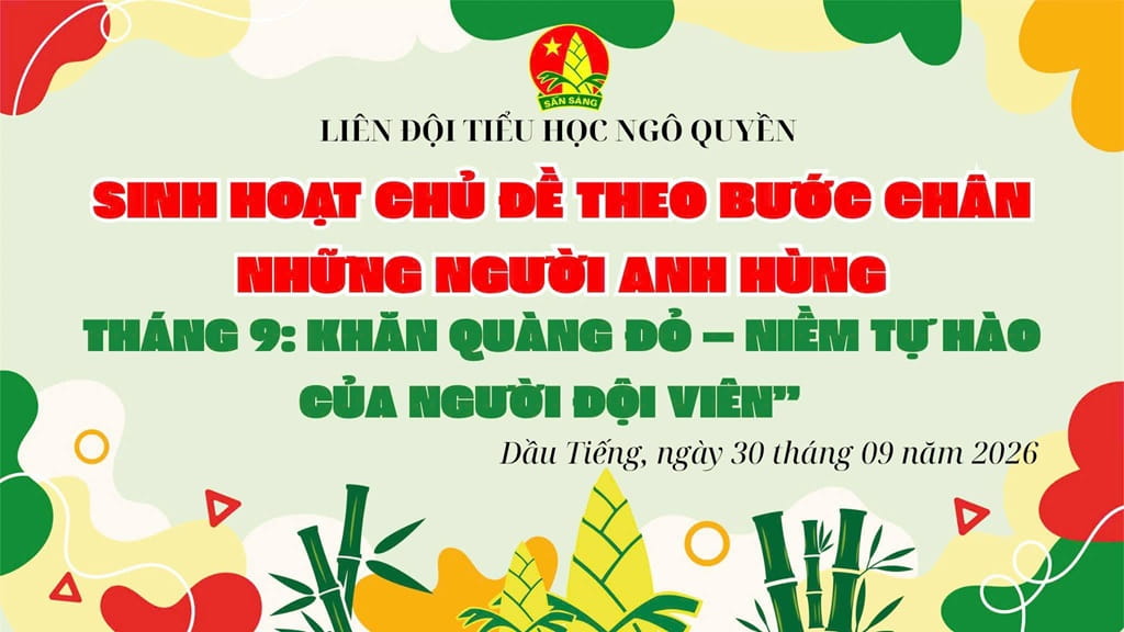 LIÊN ĐỘI TRƯỜNG TIỂU HỌC NGÔ QUYỀN SINH HOẠT CHỦ ĐỀ THÁNG 9: “THEO BƯỚC CHÂN NHỮNG NGƯỜI ANH HÙNG”